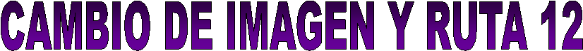 CAMBIO DE IMAGEN Y RUTA 12