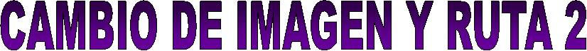 CAMBIO DE IMAGEN Y RUTA 2