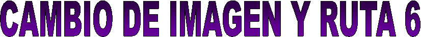 CAMBIO DE IMAGEN Y RUTA 6