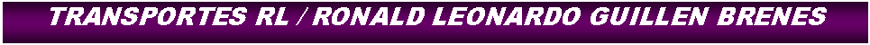 Cuadro de texto: TRANSPORTES RL / RONALD LEONARDO GUILLEN BRENES