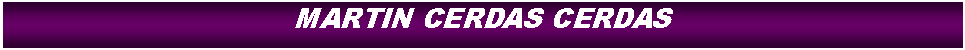Cuadro de texto: MARTIN CERDAS CERDAS