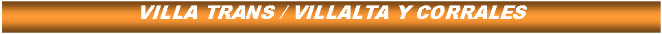 Cuadro de texto: VILLA TRANS / VILLALTA Y CORRALES