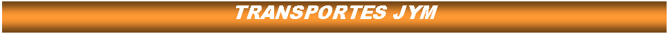 Cuadro de texto: TRANSPORTES JYM