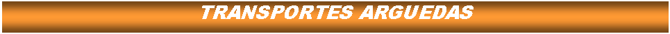 Cuadro de texto: TRANSPORTES ARGUEDAS