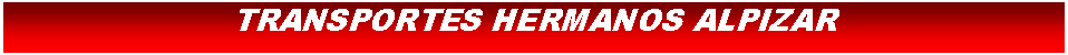 Cuadro de texto: TRANSPORTES HERMANOS ALPIZAR