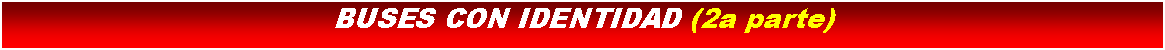 Cuadro de texto: BUSES CON IDENTIDAD (2a parte)