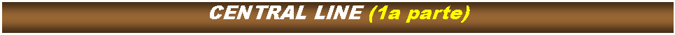 Cuadro de texto: CENTRAL LINE (1a parte)