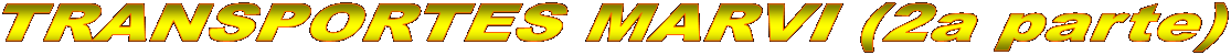 TRANSPORTES MARVI (2a parte)