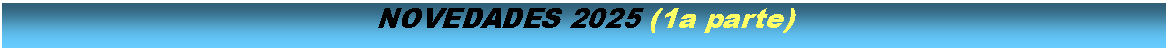 Cuadro de texto: NOVEDADES 2025 (1a parte)
