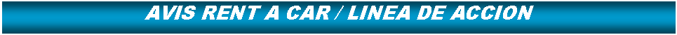 Cuadro de texto: AVIS RENT A CAR / LINEA DE ACCION