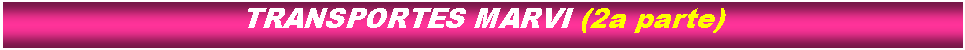Cuadro de texto: TRANSPORTES MARVI (2a parte)