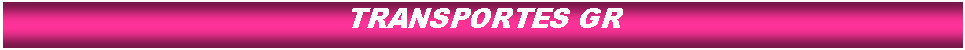 Cuadro de texto: TRANSPORTES GR