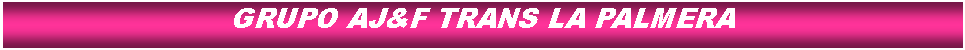 Cuadro de texto: GRUPO AJ&F TRANS LA PALMERA