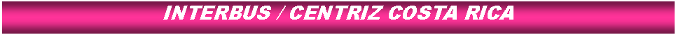 Cuadro de texto: INTERBUS / CENTRIZ COSTA RICA
