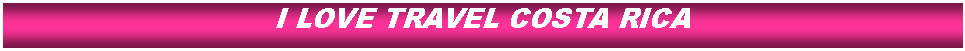 Cuadro de texto: I LOVE TRAVEL COSTA RICA