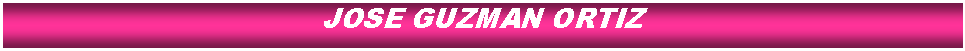 Cuadro de texto: JOSE GUZMAN ORTIZ