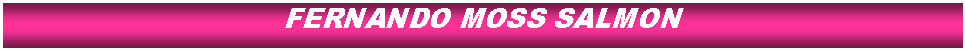 Cuadro de texto: FERNANDO MOSS SALMON